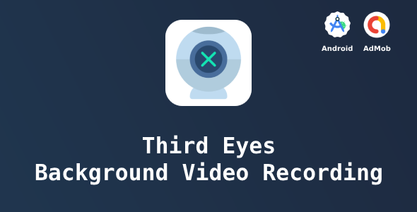 Third Eyes - Background Video Recording with Admob + GDPR (Android 13 Supported)