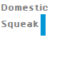 Domestic Squeak
