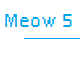 Meow 5