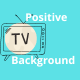 Positive Tv Background