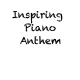 Inspiring Piano Anthem