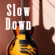 Slow Down
