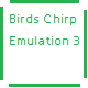 Birds Chirp Emulation