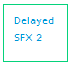 Delayed SFX 2