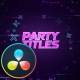 Party Titles - DaVinci Resolve - VideoHive Item for Sale