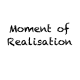 Moment of Realisation