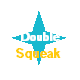 Double Squeak