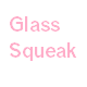 Glass Squeak