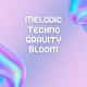 Melodic Techno Gravity Bloom