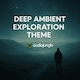Deep Ambient Exploration Theme
