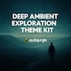 Deep Ambient Exploration Theme Kit
