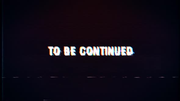 To Be Continued text with glitch effects retro screen
