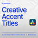 Creative Accent Titles | DR - VideoHive Item for Sale