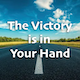 The Victory Is In Your Hand