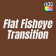 Flat Fisheye Transition - VideoHive Item for Sale