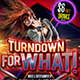 Turn Down For What! Party Flyer - GraphicRiver Item for Sale