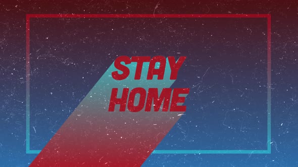 Animation of words Stay Home written in red letters on black and blue background