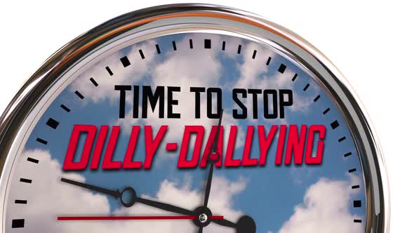 Time To Stop Dilly Dallying Wasting Time Clock Hurry Take Action Now 3d Animation